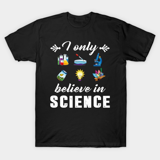 I Only Believe In Science Funny Science Design T-Shirt by Danielsmfbb